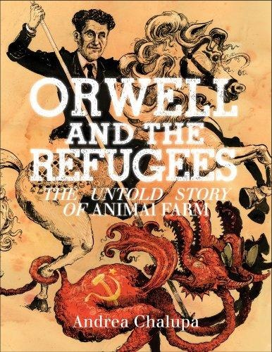 Orwell and the Refugees The Untold Story of Animal Farm